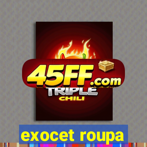 exocet roupa